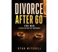 Divorce After 60 for Men: Liberation or Life Sentence?