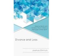 Divorce And Loss: Helping Adults And Children Mourn When A Marriage Comes Apart (Hardcover) Joshua R Ehrlich, (Auteur)