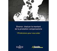 Divorce : évaluer le montant de la prestation compensatoire - 170 décisions pour vous aider
