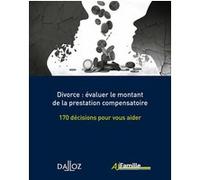 Divorce : évaluer le montant de la prestation compensatoire - 170 décisions pour vous aider Collectif (Auteur)