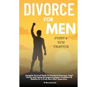 Divorce for Men Start a New Chapter: Complete Survival Guide for Emotional Recovery, Legal Clarity and Coping Strategies to Regain Confidence & Stability for a Fresh Start After Separation