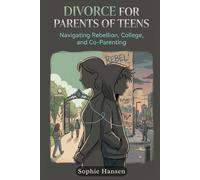 Divorce for Parents of Teens: Navigating Rebellion, College, and Co-Parenting