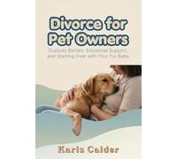 Divorce for Pet Owners: Custody Battles, Emotional Support, and Starting Over with Your Fur Baby
