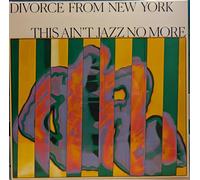 Divorce from New York Presents This Aint Jazz No More [Import]