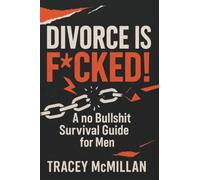Divorce is F*cked!: A no Bullshit Survival Guide for Men