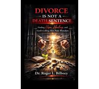 Divorce is not a Death Sentence: Finding hope, healing and God's Calling after past mistakes