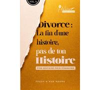 Divorce : La fin d'une histoire, pas de ton histoire - Volume 4: Être restauré pour témoigner