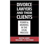 Austin Sarat et William L.F. Felstiner – Divorce Lawyers and Their Clients