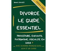 Divorce : le guide essentiel: Comprendre la procédure, protéger ses enfants, partager son patrimoine et reconstruire l’après