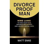 Divorce-Proof Man: Nine Laws to Own Your Role, Win Back Her Respect, And Unlock Lasting Love