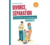 Séparation, Divorce : Comment Accompagner L'enfant ?