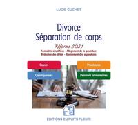Divorce - Séparation de corps Réforme 2021. Formalités simplifiées - Allègememnt de la procédure - Réduction des délais - Apaisement des séparations - Lucie Guchet - Puits Fleuri - broché - Etude