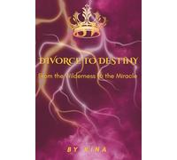 Divorce to Destiny: From the Wilderness to the Miracle