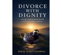 Divorce with Dignity: The Complete Step-by-Step Guide for Every Stage of Divorce - Includes Pre-Filing Checklist, Hidden Asset Guide, Parenting Plan, Children's Scripts & 90-Day Rebuild Tracker