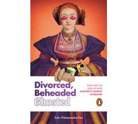 Divorced, Beheaded, Ghosted THE HILARIOUSLY HONEST GUIDE TO GHOSTING, SOFT-LAUNCHING AND BREAKUPS FROM BRITISH HISTORY'S MOST ICONIC WOMEN. - Transworld - Transworld digital - ebook (ePub illustré) - 