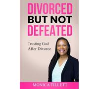 Divorced But Not Defeated: Trusting God After Divorce