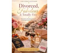 Divorced, Fabulous & Totally Fine: The Gen X Woman's Activity Book for Reinvention & Moving Forward