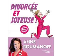 Divorcée et joyeuse: Comment survivre au divorce