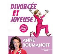 Divorcée et joyeuse ! - Ou comment survivre au divorce Anne Roumanoff (Auteur)