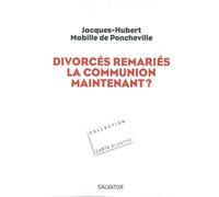 Divorcés Remariés, La Communion Maintenant ?