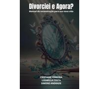 Divorciei e Agora?: Manual de reconstrução para sua nova vida