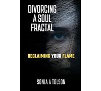 Divorcing a Soul Fractal: Reclaiming your Flame