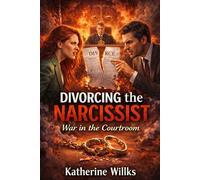 Divorcing the Narcissist: War in the Courtroom