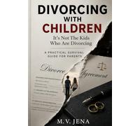 Divorcing With Children: It's Not The Kids Who Are Divorcing - Survival Guide