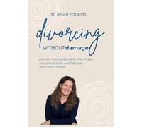 divorcing without damage: protect your kids, calm the chaos, and co-parent with confidence, even when it’s hard