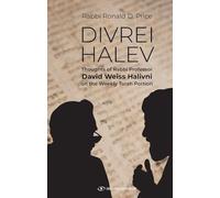 Divrei Halev: Thoughts of Rabbi Professor David Weiss Halivni on the Weekly Torah Portion