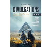 Divulgations d'un initié de l'armée américaine Tome 1 - Arches spatiales - Cités intraterrestres - Contacts E.T.