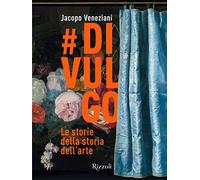#divulgo. Le storie della storia dell'arte. Ediz. illustrata