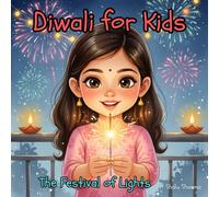 Diwali for Kids: The Festival of Lights: Anya's Story: How and Why We Celebrate Deepavali. A Children’s Introduction to Traditions, Stories, and Global Celebrations
