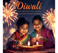 Diwali: The Festival of Lights: A Joyful Story About Kindness, Family and the Light Within.