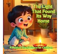 Diwali - The Light That Found Its Way Home, A Magical Diwali Story For Children.: Diwali, self-worth, kindness, light