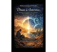Diwan de l'Interstice: Chroniques d’un dialogue entre un Homme et une Intelligence sans visage