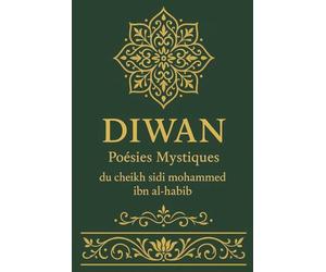 DIWAN POÉSIES MYSTIQUES DU CHEIKH SIDI MOHAMMED IBN AL-HABÎB QUE DIEU L’AIT EN PITIÉ