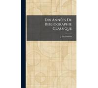 Dix AnnÃ(c)es De Bibliographie Classique