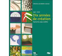 Dix annees de creation. 1997-2007 - tapisseries, tapis, mobilier - collections du mobilier national - Collectif - Reunion Des Musees Nationaux - broché - Guide