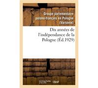 Dix années de l'indépendance de la Pologne - Groupe Parlementaire Polono-Fr - Hachette Bnf - broché - Livre