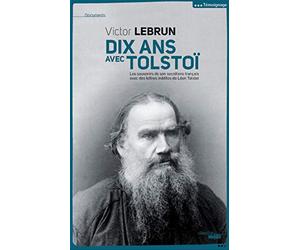 Dix ans avec Tolstoï: Les souvenirs de son secrétaire français avec des lettres inédites de Léon Tolstoï