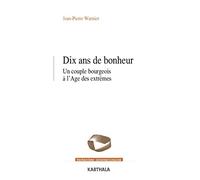 Dix ans de bonheur: Un couple bourgeois à l'âge des extrêmes