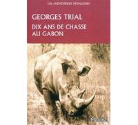 Dix ans de chasses au Gabon - Georges Trial - Montbel Eds De - broché - Récit