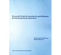 Dix ans de l'unite de consultation psychologique de l'université Savoie Mont Blanc - Martine Bouvard - Univeau De Savoie Faculte De Droit - broché - Etude