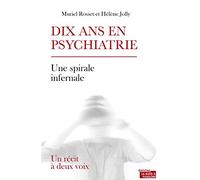 Dix ans en psychiatrie - Un récit à deux voix