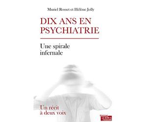 Dix ans en psychiatrie - Un récit à deux voix