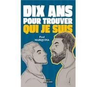 Dix ans pour trouver qui je suis Marquina Paul (Auteur)