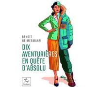 Dix aventurières en quête d'absolu Benoît Heimermann (Auteur)