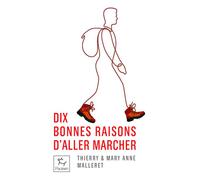 Dix bonnes raisons d'aller marcher - Thierry Malleret - Paulsen Eds - Poche - Guide