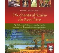 Dix chants africains de bien-être + CD - Après l'Asie, l'Afrique vous livre enfin ses secrets de dev